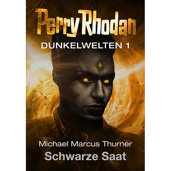 Schwarze Saat / Perry Rhodan - Dunkelwelten Bd.1, Michael Marcus Thurner