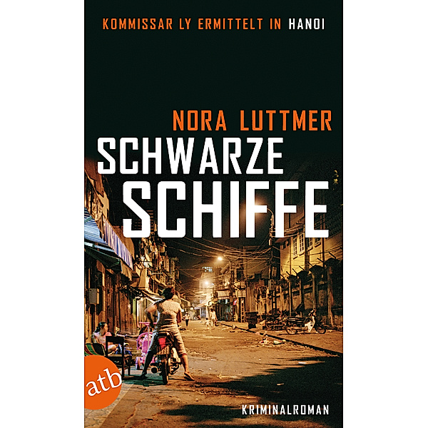 Schwarze Schiffe / Kommissar Ly ermittelt in Hanoi Bd.1, Nora Luttmer