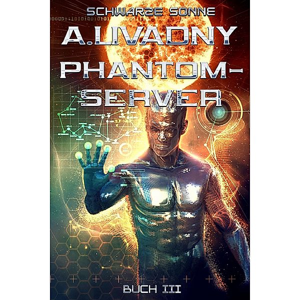 Schwarze Sonne (Phantom-Server Buch 3), Andrei Livadny