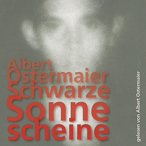Schwarze Sonne scheine, 5 Audio-CD, Albert Ostermaier