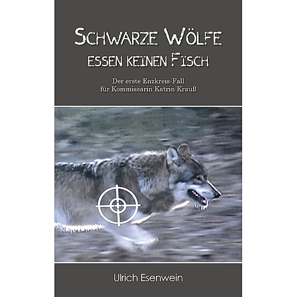 Schwarze Wölfe essen keinen Fisch, Ulrich Esenwein