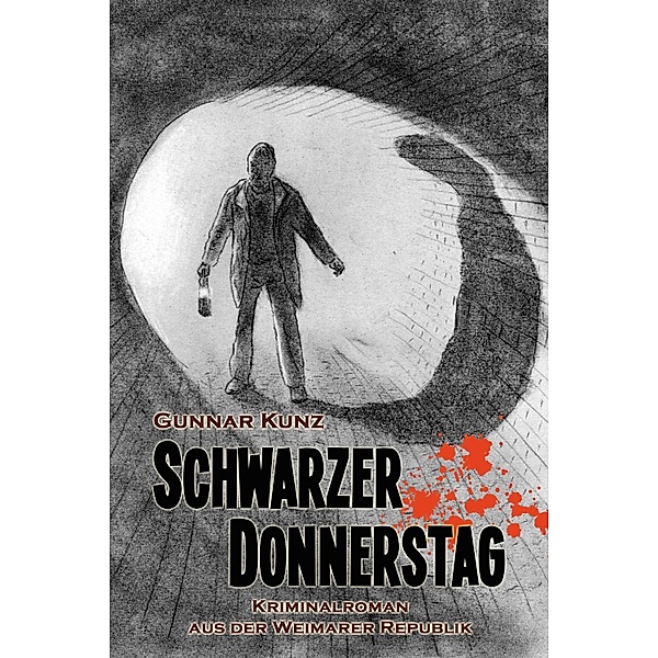 Schwarzer Donnerstag / Kriminalroman aus der Weimarer Republik Bd.7, Gunnar Kunz