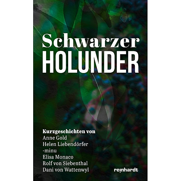 Schwarzer Holunder, Anne Gold, Helen Liebendörfer, -minu, Elisa Monaco, Rolf von Siebenthal, Dani von Wattenwyl