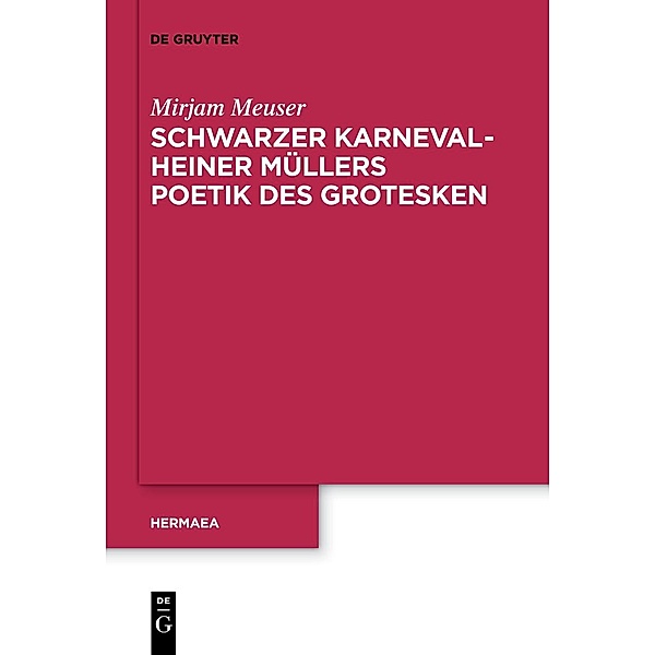 Schwarzer Karneval - Heiner Müllers Poetik des Grotesken / Hermaea. Neue Folge Bd.149, Mirjam Meuser