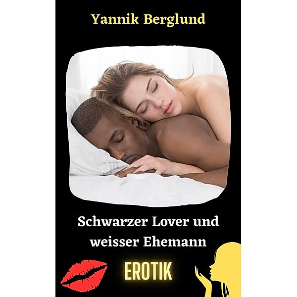 Schwarzer Lover und weisser Ehemann, Yannik Berglund