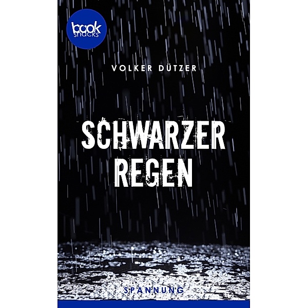 Schwarzer Regen (Kurzgeschichte, Krimi) / Die booksnacks Kurzgeschichten-Reihe Bd.181, Volker Dützer