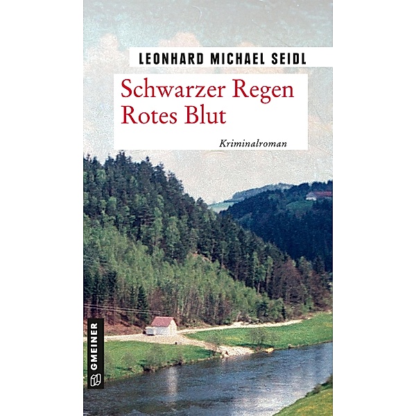 Schwarzer Regen Rotes Blut / Zeitgeschichtliche Kriminalromane im GMEINER-Verlag, Leonhard Michael Seidl