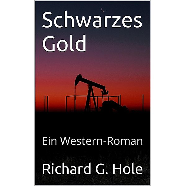 Schwarzes Gold: Ein Western-Roman (Far West (d), #2) / Far West (d), Richard G. Hole
