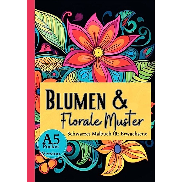 Schwarzes Malbuch für Erwachsene Blumen & Florale Muster, Lucy´s Schwarze Malbücher