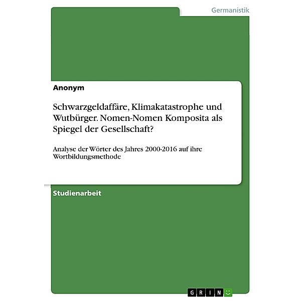 Schwarzgeldaffäre, Klimakatastrophe und Wutbürger. Nomen-Nomen Komposita als Spiegel der Gesellschaft?