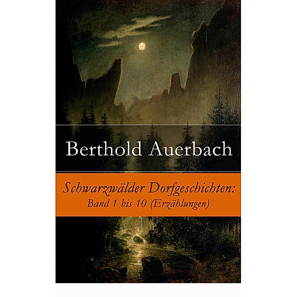 Schwarzwälder Dorfgeschichten: Band 1 bis 10 (Erzählungen), Berthold Auerbach