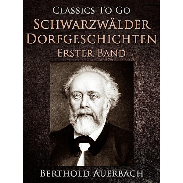 Schwarzwälder Dorfgeschichten - Erster Band., Berthold Auerbach