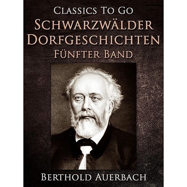 Schwarzwälder Dorfgeschichten - Fünfter Band., Berthold Auerbach