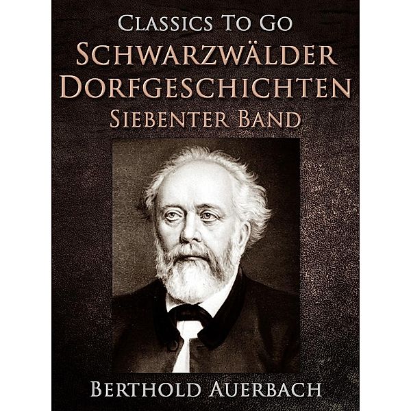 Schwarzwälder Dorfgeschichten - Siebenter Band., Berthold Auerbach