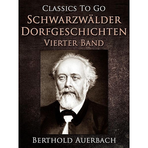 Schwarzwälder Dorfgeschichten - Vierter Band., Berthold Auerbach