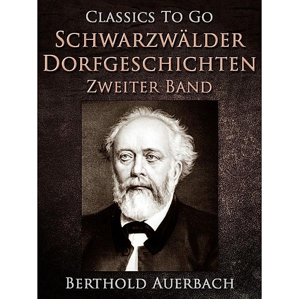 Schwarzwälder Dorfgeschichten - Zweiter Band., Berthold Auerbach