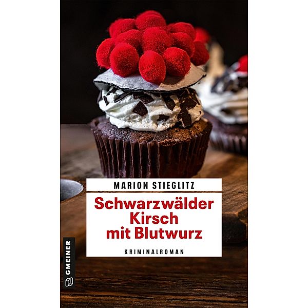 Schwarzwälder Kirsch mit Blutwurz / Aschenbrenner und Klingele ermitteln Bd.1, Marion Stieglitz