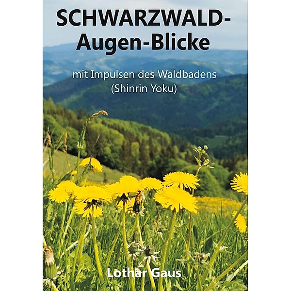 Schwarzwald Augen-Blicke, Lothar Gaus