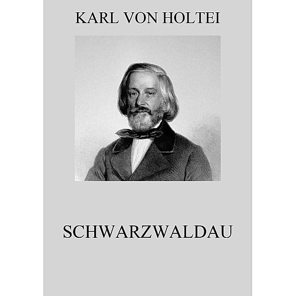 Schwarzwaldau, Karl von Holtei