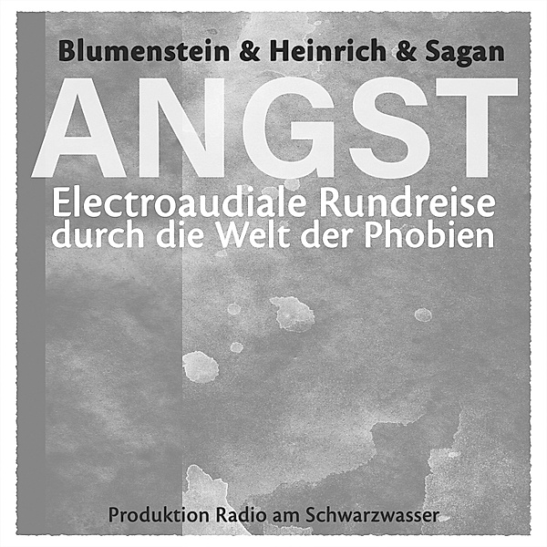 Schwarzwasser Radio Logbuch - 2 - ANGST - Electroaudiale Rundreise durch die Welt der Phobien, Gottfried Blumenstein
