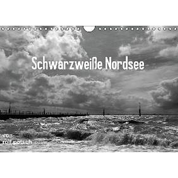 Schwarzweiße Nordsee / AT-Version (Wandkalender 2015 DIN A4 quer), Rolf Pötsch