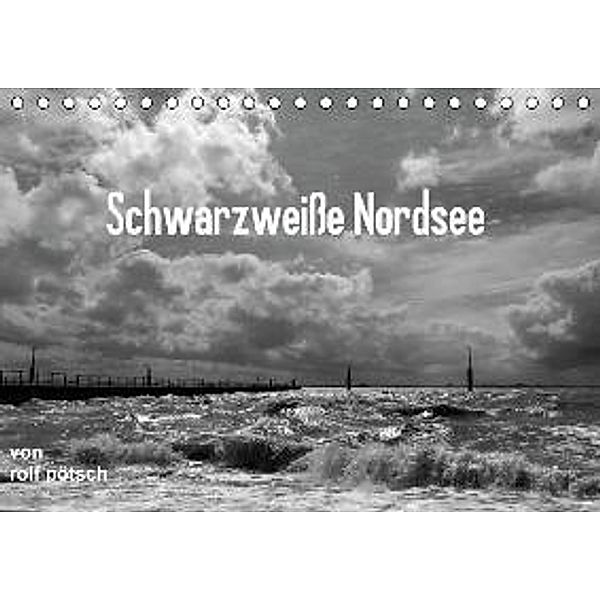 Schwarzweiße Nordsee / CH-Version (Tischkalender 2015 DIN A5 quer), Rolf Pötsch