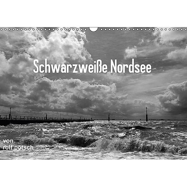 Schwarzweiße Nordsee / CH-Version (Wandkalender 2017 DIN A3 quer), Rolf Pötsch