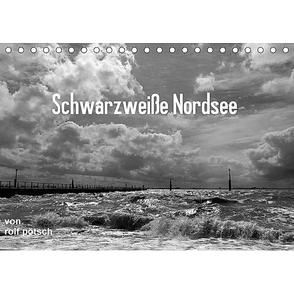 Schwarzweiße Nordsee (Tischkalender 2017 DIN A5 quer), Rolf Pötsch