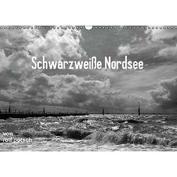 Schwarzweiße Nordsee (Wandkalender 2015 DIN A3 quer), Rolf Pötsch