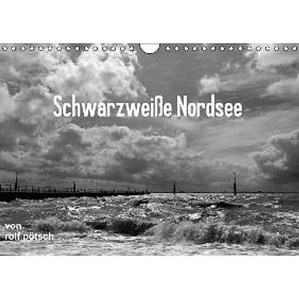 Schwarzweiße Nordsee (Wandkalender 2015 DIN A4 quer), Rolf Pötsch