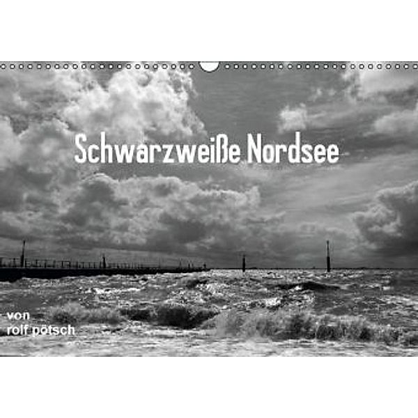 Schwarzweiße Nordsee (Wandkalender 2016 DIN A3 quer), Rolf Pötsch