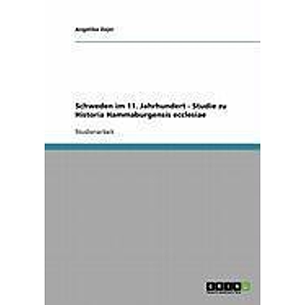 Schweden im 11. Jahrhundert - Studie zu Historia Hammaburgensis ecclesiae, Angelika Zojer