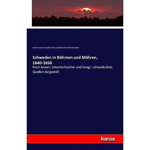 Schweden in Böhmen und Mähren, 1640-1650, Beda Dudik, Vienna Akademie der Wissenschaften