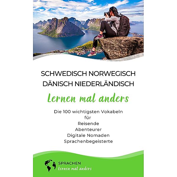 Schwedisch, Norwegisch, Dänisch, Niederländisch lernen mal anders - Die 100 wichtigsten Vokabeln / Mit 100 Vokabeln um die Welt Bd.11, Sprachen Lernen Mal Anders