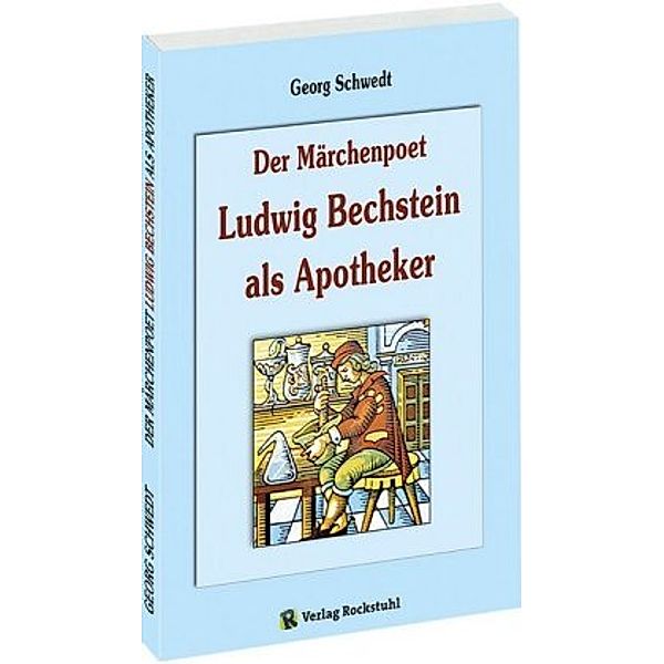 Schwedt, J: Märchenpoet Ludwig Bechstein als Apotheker, Georg Schwedt