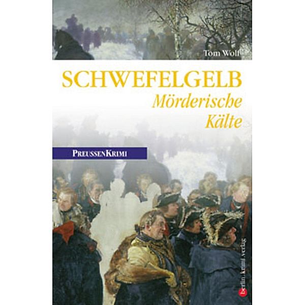 Schwefelgelb - Mörderische Kälte / Preußen Krimi Bd.4, Tom Wolf