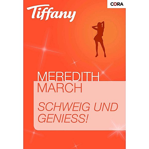 Schweig und genieß! / Tiffany Romane Bd.0881, Meredith March