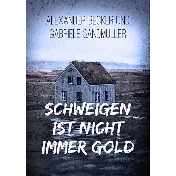 Schweigen ist nicht immer Gold, Alexander Becker, Gabriele Sandmüller