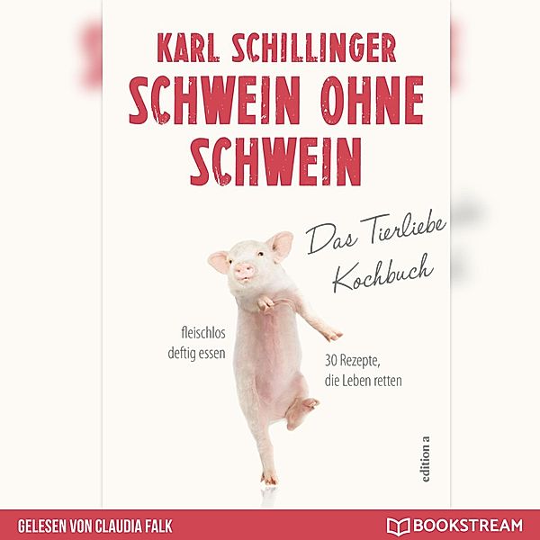 Schwein ohne Schwein - Das Tierliebekochbuch (Ungekürzt), Karl Schillinger