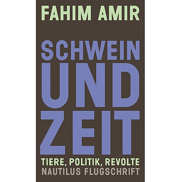 Schwein und Zeit. Tiere, Politik, Revolte, Fahim Amir