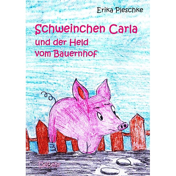 Schweinchen Carla und der Held vom Bauernhof, Erika Pleschke