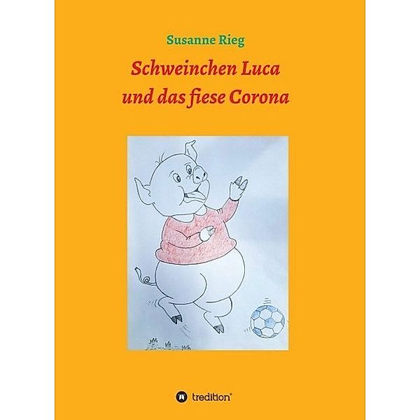 Schweinchen Luca und das fiese Virus Corona, Susanne Rieg