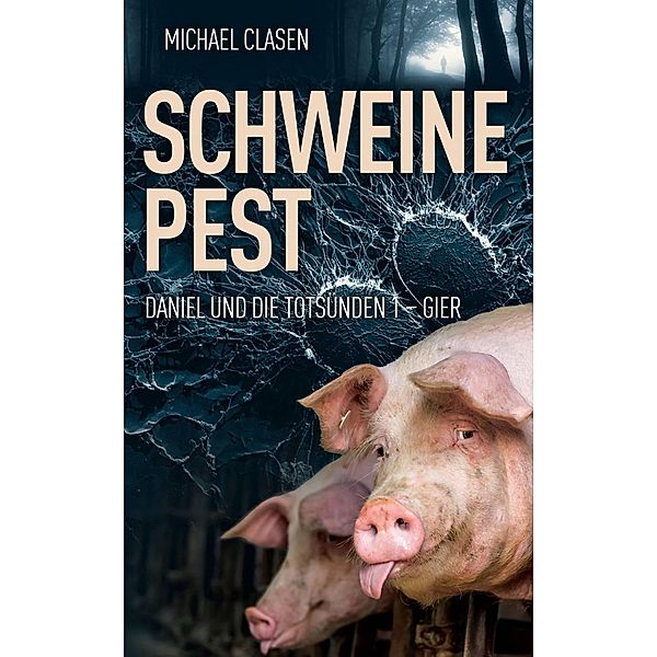 Schweinepest (Daniel und die Totsünden 1 - Gier, #1) / Daniel und die Totsünden 1 - Gier, Michael Clasen