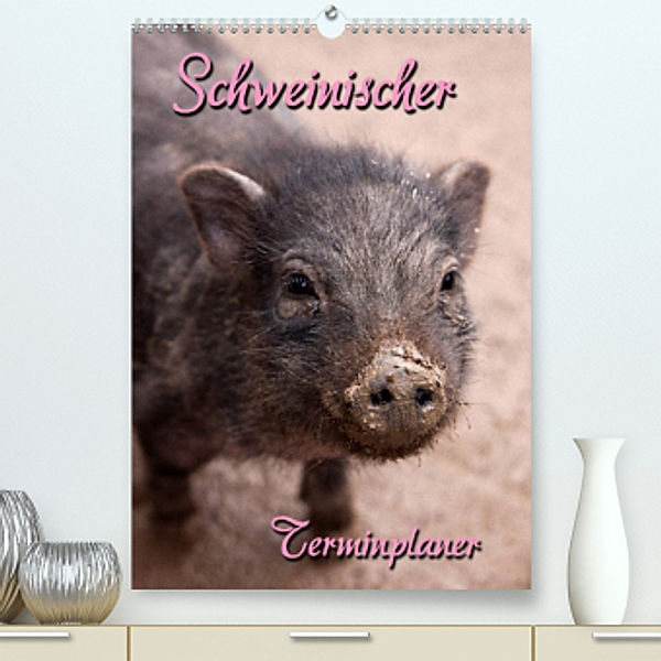 Schweinischer Terminplaner (Premium, hochwertiger DIN A2 Wandkalender 2022, Kunstdruck in Hochglanz), Martina Berg