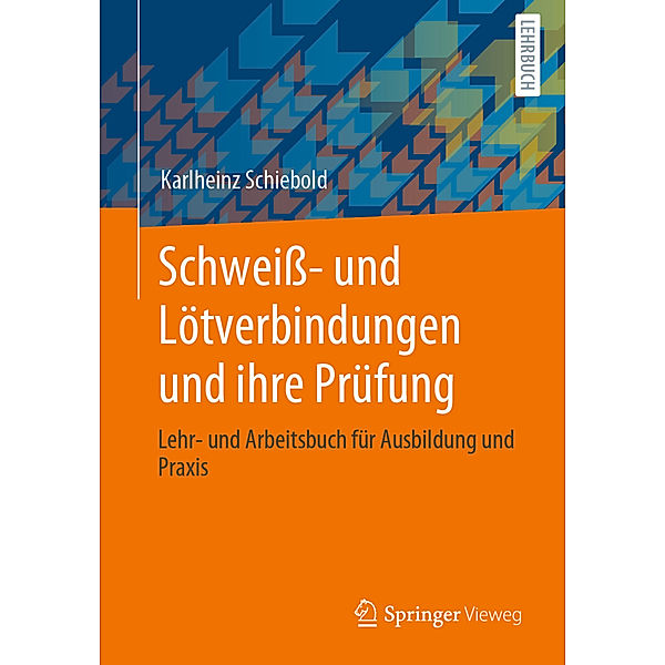 Schweiss- und Lötverbindungen und ihre Prüfung, Karlheinz Schiebold