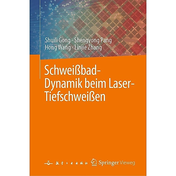 Schweissbad-Dynamik beim Laser-Tiefschweissen, Shuili Gong, Shengyong Pang, Hong Wang, Linjie Zhang