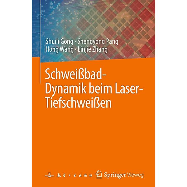 Schweißbad-Dynamik beim Laser-Tiefschweißen, Shuili Gong, Linjie Zhang, Hong Wang, Shengyong Pang