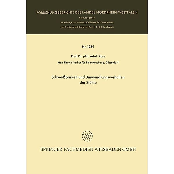 Schweißbarkeit und Umwandlungsverhalten der Stähle / Forschungsberichte des Landes Nordrhein-Westfalen Bd.1534, Adolf Rose