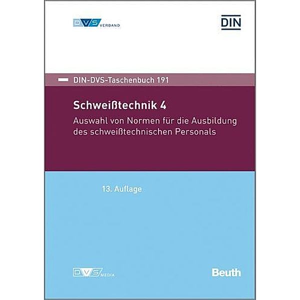 Schweisstechnik 4: Auswahl von Normen für die Ausbildung des schweisstechnischen Personals, Deutsches Institut für Normung e. V., Deutscher Verband für Schweissen und verwandte Verfahren e. V.