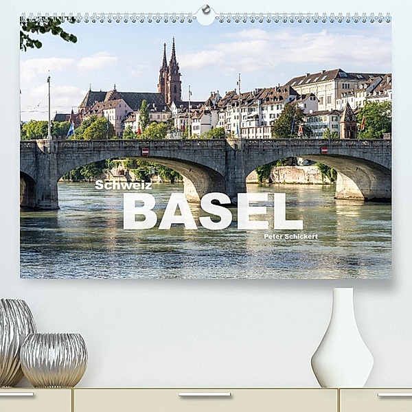 Schweiz - Basel (Premium, hochwertiger DIN A2 Wandkalender 2023, Kunstdruck in Hochglanz), Peter Schickert